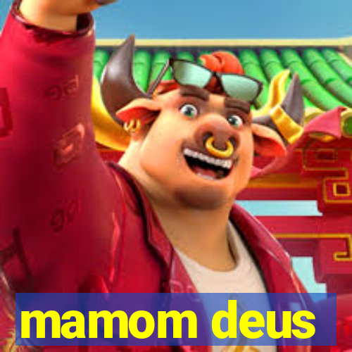 mamom deus